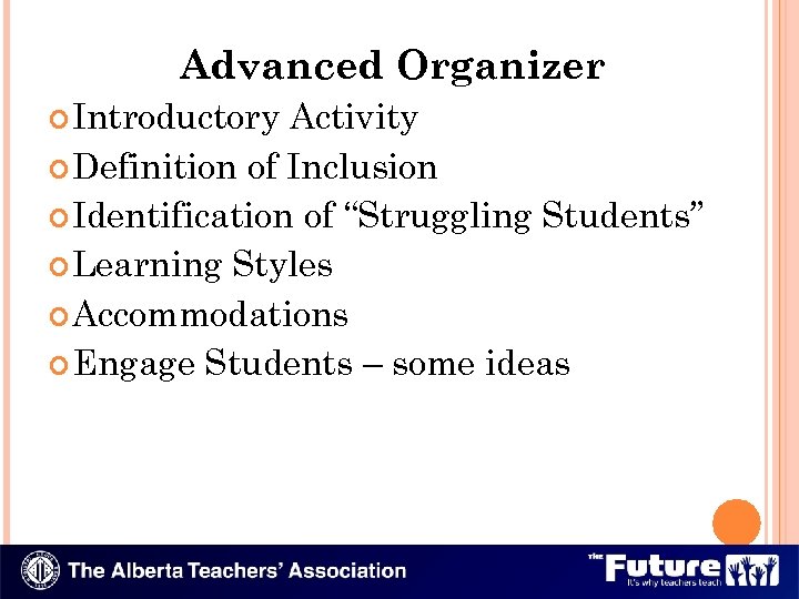 Advanced Organizer Introductory Activity Definition of Inclusion Identification of “Struggling Students” Learning Styles Accommodations