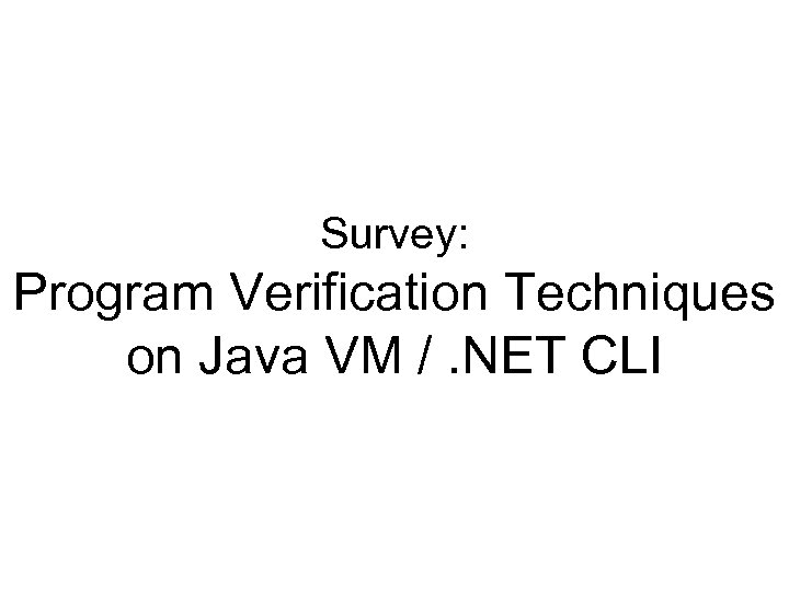 Survey: Program Verification Techniques on Java VM /. NET CLI 