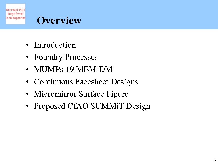 Overview • • • Introduction Foundry Processes MUMPs 19 MEM-DM Continuous Facesheet Designs Micromirror