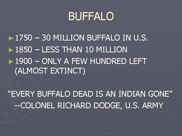 BUFFALO ► 1750 – 30 MILLION BUFFALO IN U. S. ► 1850 – LESS