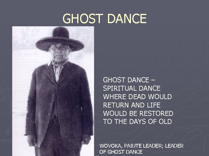 GHOST DANCE – SPIRITUAL DANCE WHERE DEAD WOULD RETURN AND LIFE WOULD BE RESTORED