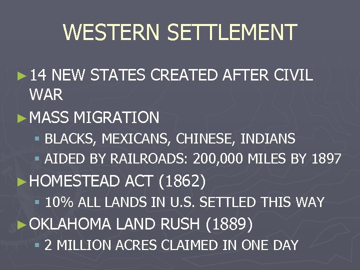 WESTERN SETTLEMENT ► 14 NEW STATES CREATED AFTER CIVIL WAR ► MASS MIGRATION §