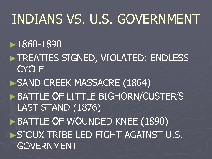 INDIANS VS. U. S. GOVERNMENT ► 1860 -1890 ► TREATIES SIGNED, VIOLATED: ENDLESS CYCLE