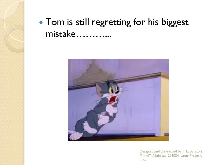  Tom is still regretting for his biggest mistake………. . . Designed and Developed