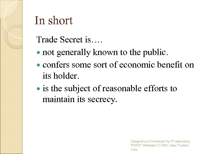 In short Trade Secret is…. not generally known to the public. confers some sort