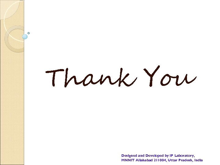 Thank You Designed and Developed by IP Laboratory, MNNIT Allahabad 211004, Uttar Pradesh, India