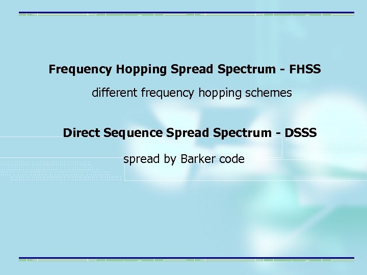 Frequency Hopping Spread Spectrum - FHSS different frequency hopping schemes Direct Sequence Spread Spectrum