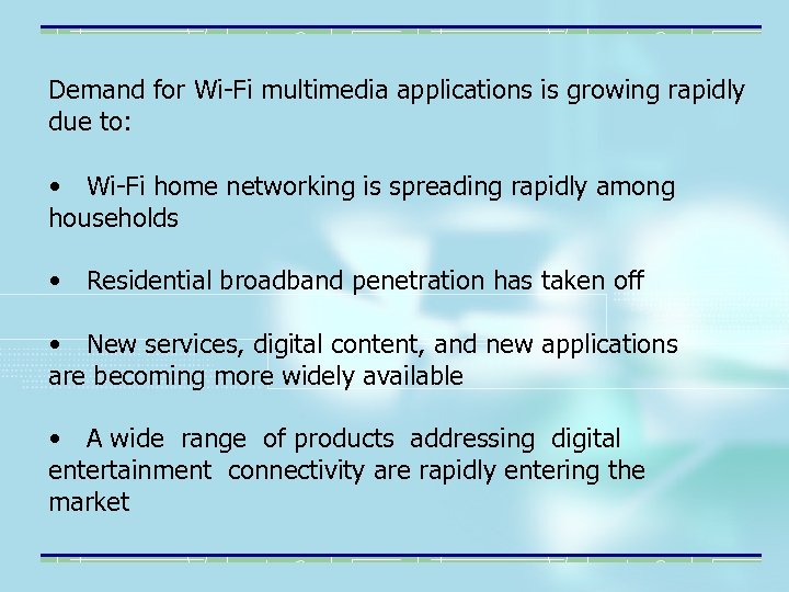 Demand for Wi-Fi multimedia applications is growing rapidly due to: • Wi-Fi home networking