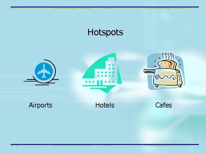 Hotspots Airports Hotels Cafes 
