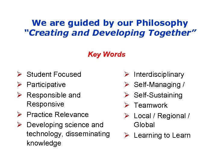 We are guided by our Philosophy “Creating and Developing Together” Key Words Ø Student