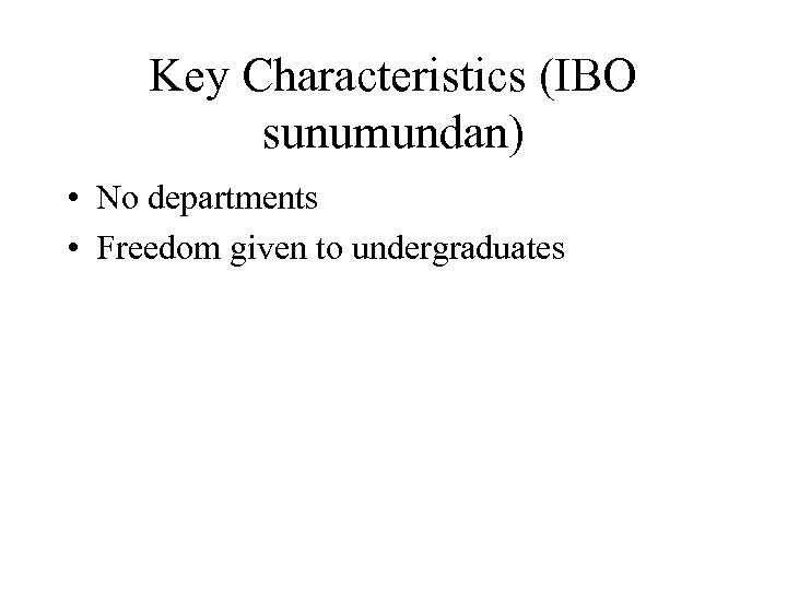 Key Characteristics (IBO sunumundan) • No departments • Freedom given to undergraduates 