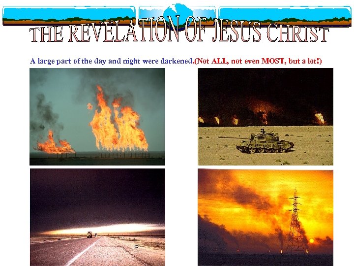 A large part of the day and night were darkened. (Not ALL, not even