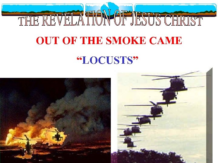 OUT OF THE SMOKE CAME “LOCUSTS” 