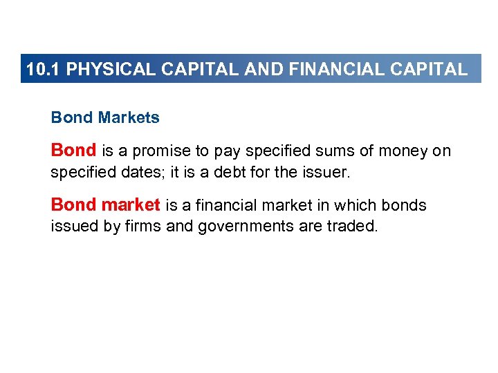 10. 1 PHYSICAL CAPITAL AND FINANCIAL CAPITAL Bond Markets Bond is a promise to