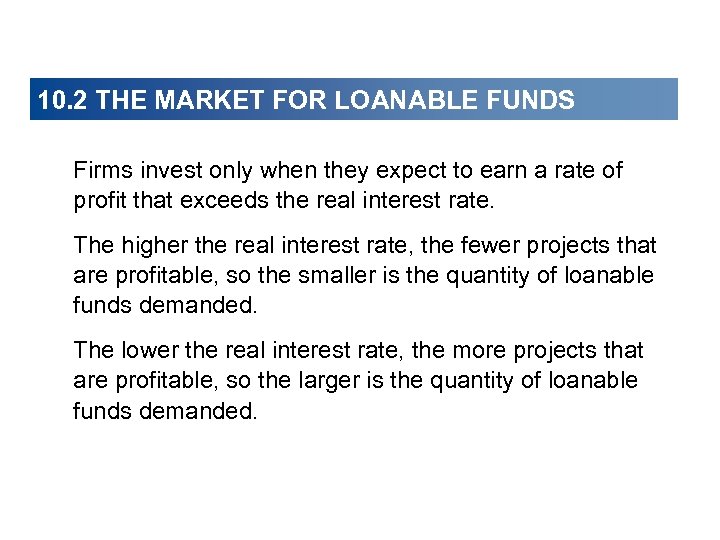 10. 2 THE MARKET FOR LOANABLE FUNDS Firms invest only when they expect to