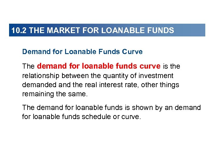 10. 2 THE MARKET FOR LOANABLE FUNDS Demand for Loanable Funds Curve The demand