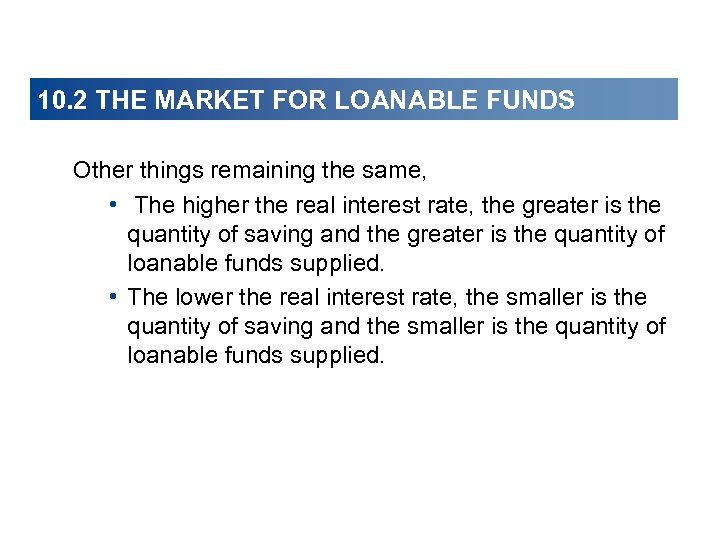10. 2 THE MARKET FOR LOANABLE FUNDS Other things remaining the same, • The