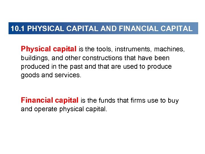 10. 1 PHYSICAL CAPITAL AND FINANCIAL CAPITAL Physical capital is the tools, instruments, machines,