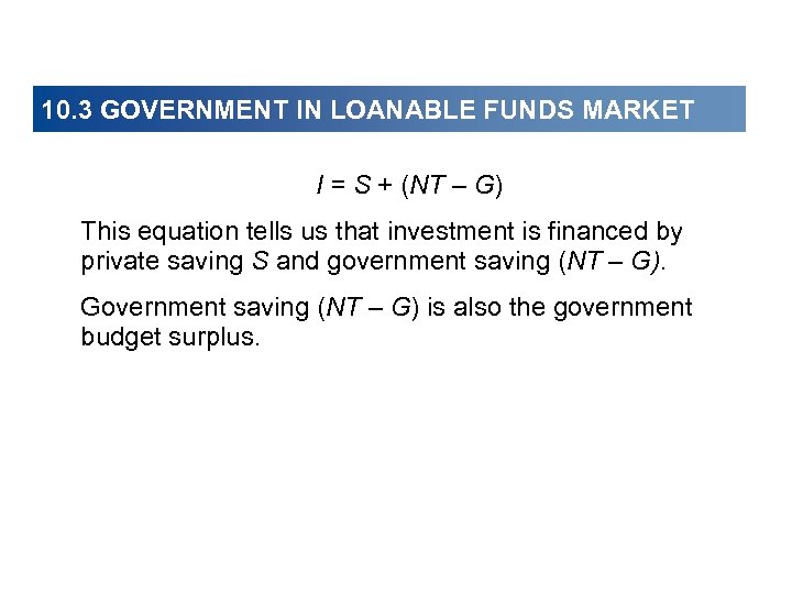 10. 3 GOVERNMENT IN LOANABLE FUNDS MARKET I = S + (NT – G)