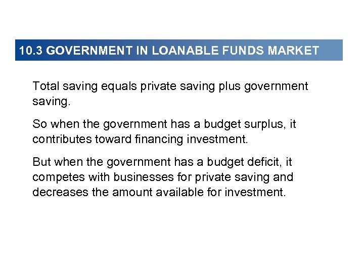 10. 3 GOVERNMENT IN LOANABLE FUNDS MARKET Total saving equals private saving plus government