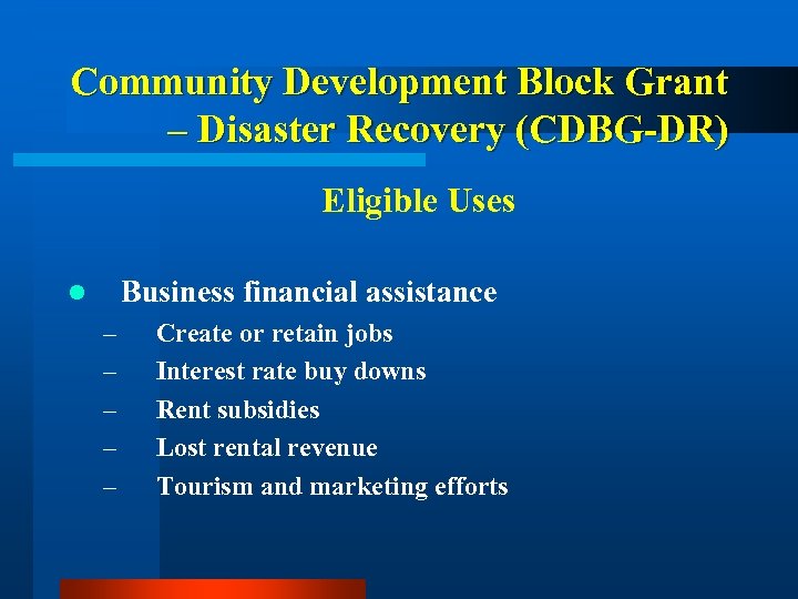 Community Development Block Grant – Disaster Recovery (CDBG-DR) Eligible Uses Business financial assistance l