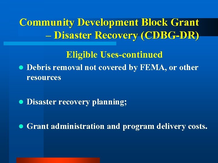 Community Development Block Grant – Disaster Recovery (CDBG-DR) Eligible Uses-continued l Debris removal not