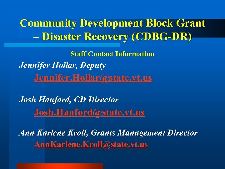Community Development Block Grant – Disaster Recovery (CDBG-DR) Staff Contact Information Jennifer Hollar, Deputy