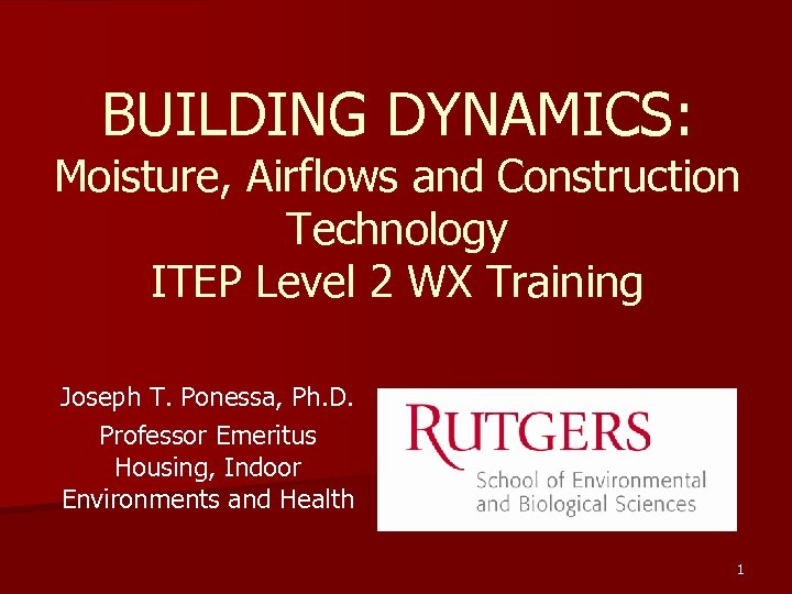 BUILDING DYNAMICS: Moisture, Airflows and Construction Technology ITEP Level 2 WX Training Joseph T.