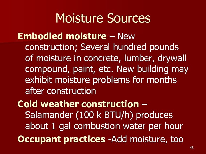 Moisture Sources Embodied moisture – New construction; Several hundred pounds of moisture in concrete,