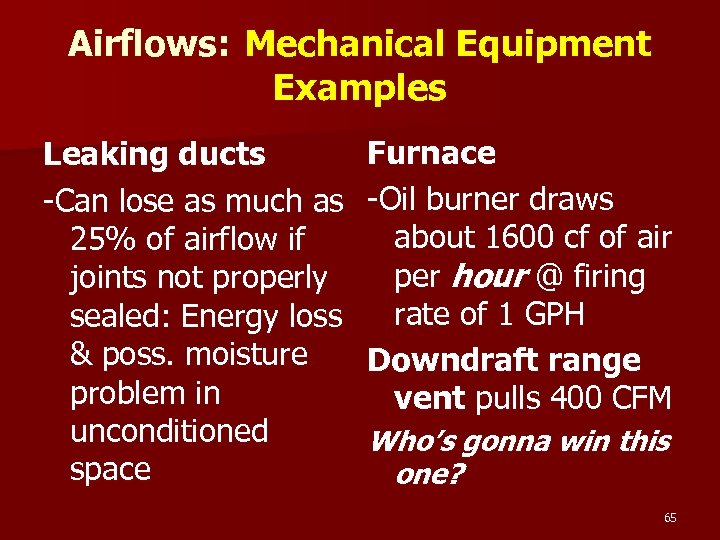 Airflows: Mechanical Equipment Examples Leaking ducts -Can lose as much as 25% of airflow