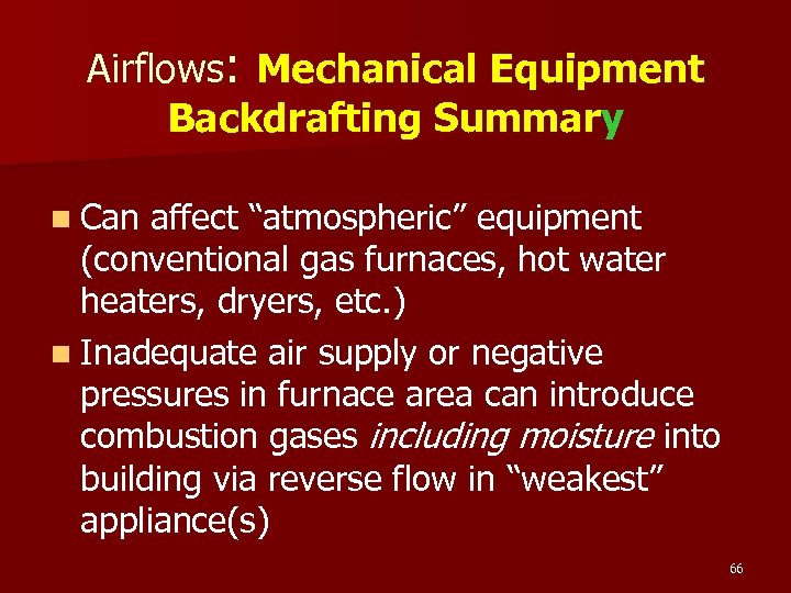 Airflows: Mechanical Equipment Backdrafting Summary n Can affect “atmospheric” equipment (conventional gas furnaces, hot