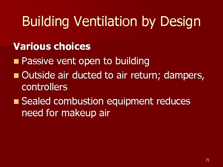 Building Ventilation by Design Various choices n Passive vent open to building n Outside