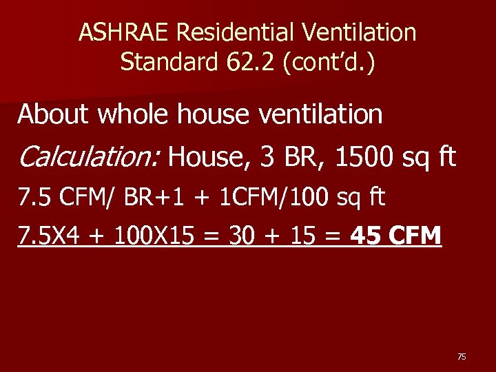 ASHRAE Residential Ventilation Standard 62. 2 (cont’d. ) About whole house ventilation Calculation: House,