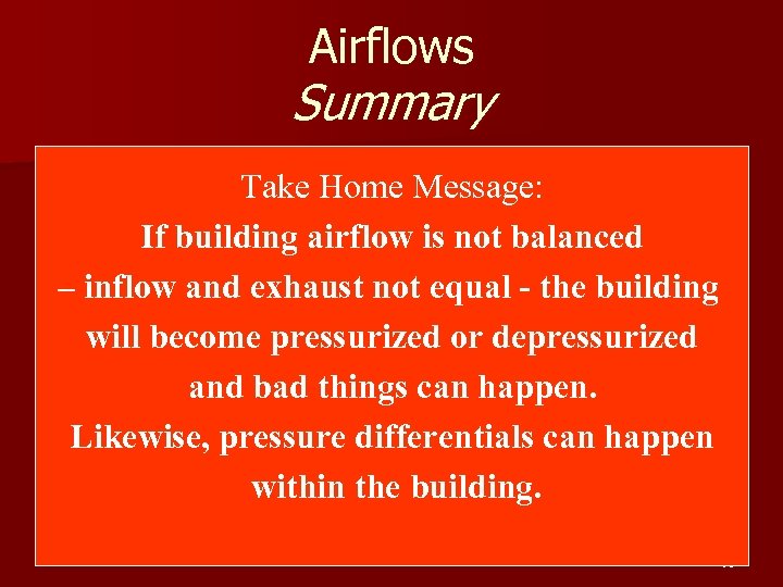 Airflows Summary Take Home Message: If building airflow is not balanced – inflow and