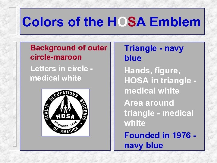 Colors of the HOSA Emblem n n Background of outer circle-maroon Letters in circle