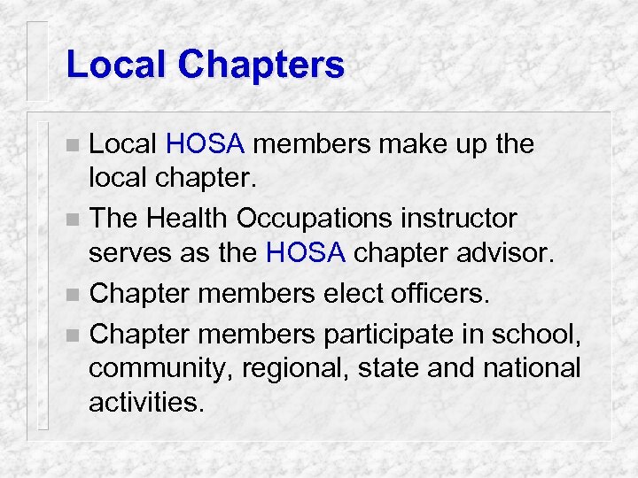 Local Chapters Local HOSA members make up the local chapter. n The Health Occupations