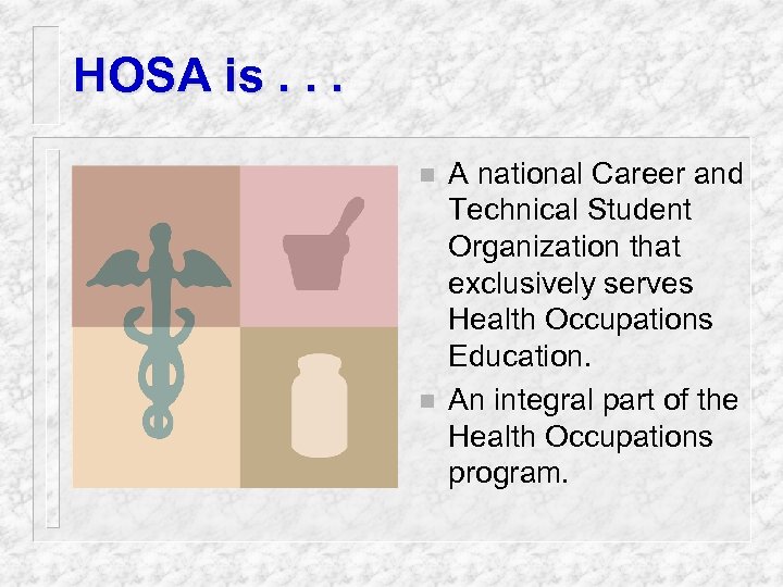 HOSA is. . . n n A national Career and Technical Student Organization that