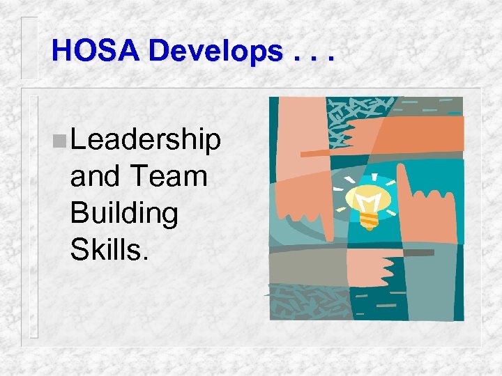 HOSA Develops. . . n Leadership and Team Building Skills. 