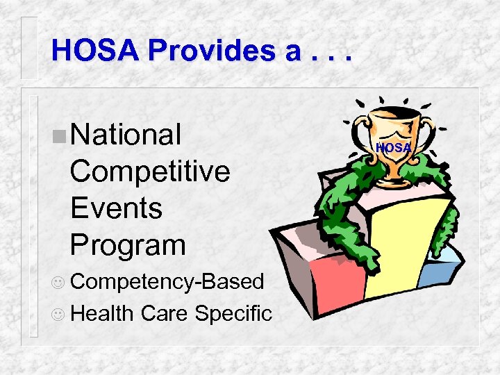 HOSA Provides a. . . n National Competitive Events Program J Competency-Based J Health
