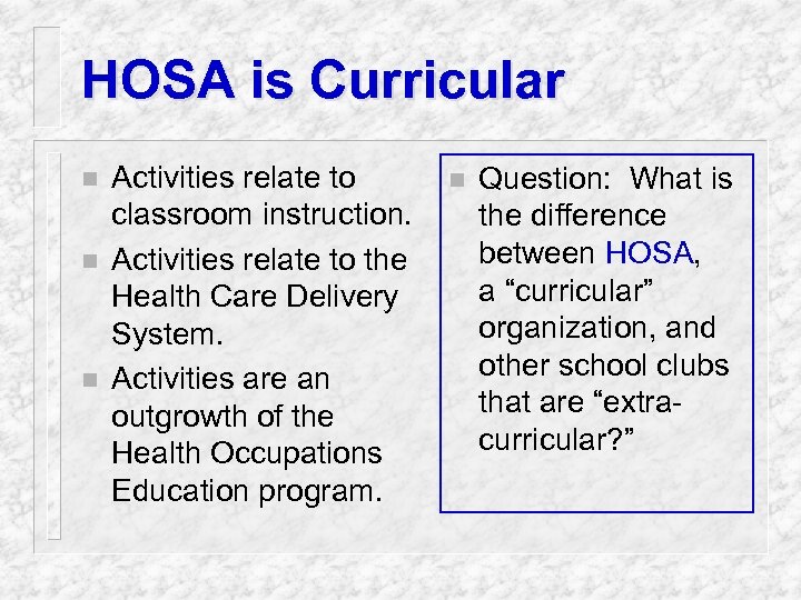 HOSA is Curricular n n n Activities relate to classroom instruction. Activities relate to
