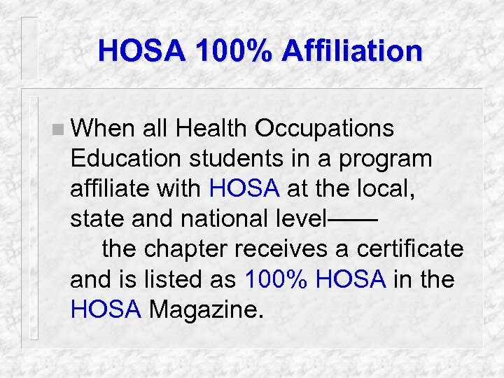 HOSA 100% Affiliation n When all Health Occupations Education students in a program affiliate