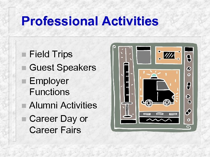 Professional Activities Field Trips n Guest Speakers n Employer Functions n Alumni Activities n