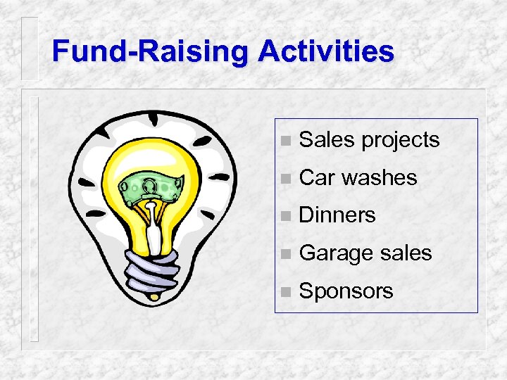 Fund-Raising Activities n Sales projects n Car washes n Dinners n Garage sales n