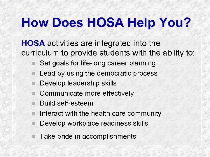 How Does HOSA Help You? HOSA activities are integrated into the curriculum to provide