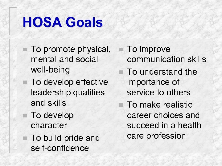 HOSA Goals n n To promote physical, mental and social well-being To develop effective
