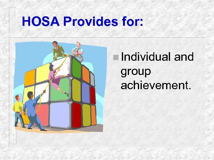 HOSA Provides for: n Individual and group achievement. 