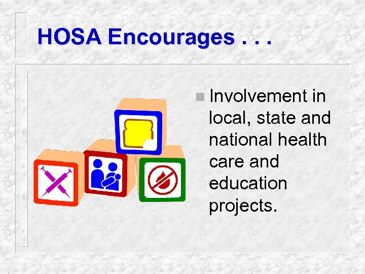 HOSA Encourages. . . n Involvement in local, state and national health care and