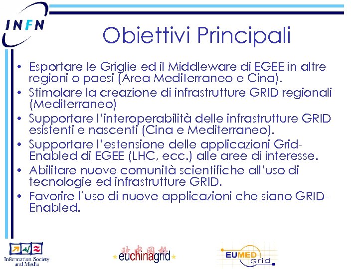 Obiettivi Principali • Esportare le Griglie ed il Middleware di EGEE in altre regioni