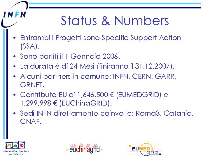 Status & Numbers • Entrambi i Progetti sono Specific Support Action (SSA). • Sono