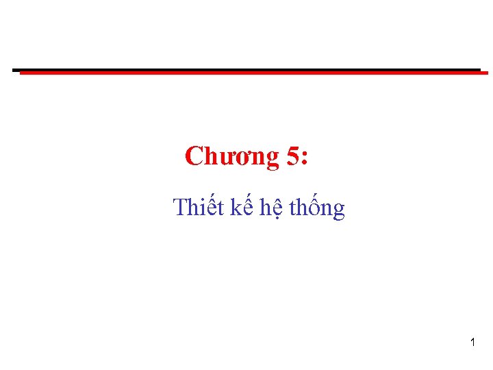Chương 5: Thiết kế hệ thống 1 